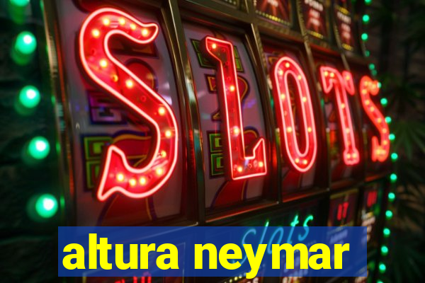 altura neymar